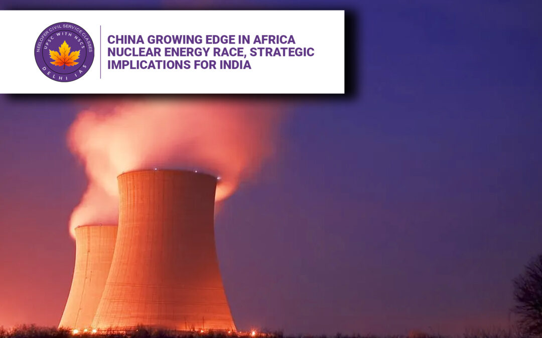 China Growing Edge in Africa Nuclear Energy Race, Strategic Implications for India