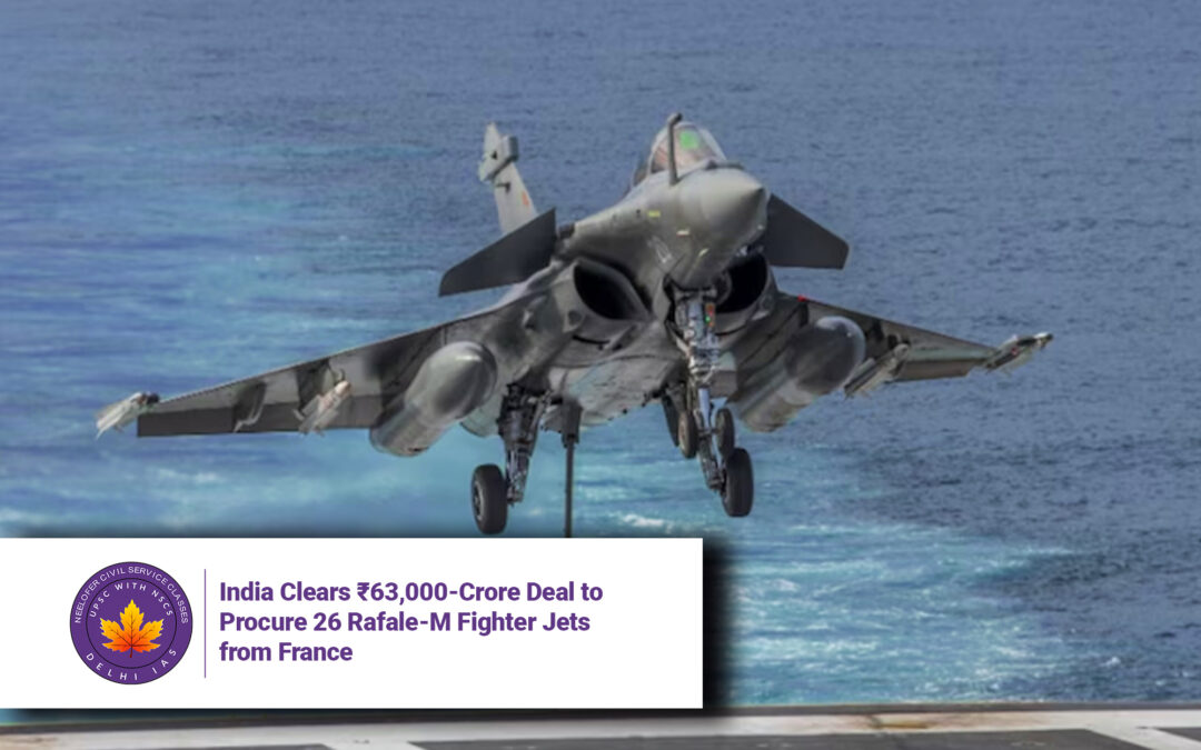 India Clears ₹63,000-Crore Deal to Procure 26 Rafale-M Fighter Jets from France