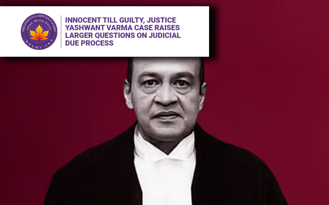 Innocent Till Guilty, Justice Yashwant Varma Case Raises Larger Questions on Judicial Due Process