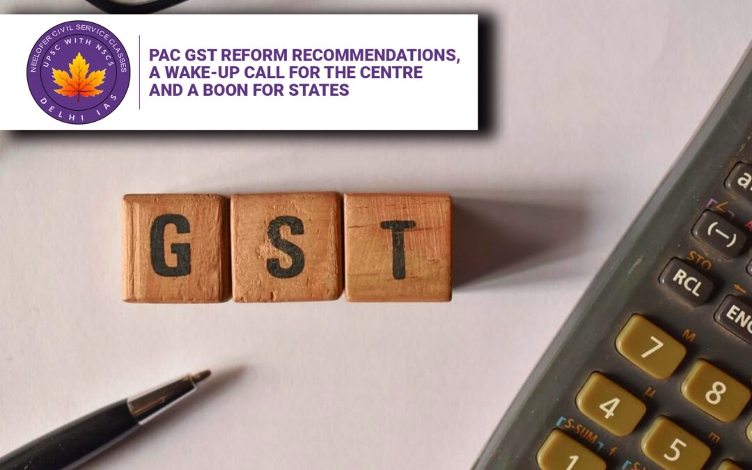 PAC GST Reform Recommendations, A Wake-up Call for the Centre and a Boon for States