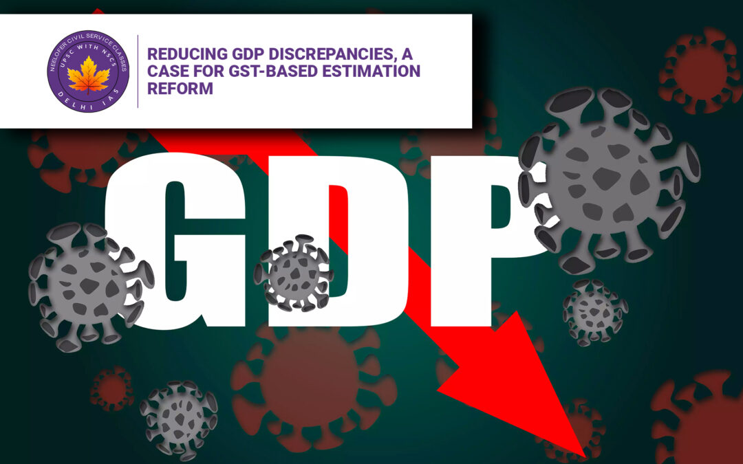 Reducing GDP Discrepancies, A Case for GST-Based Estimation Reform