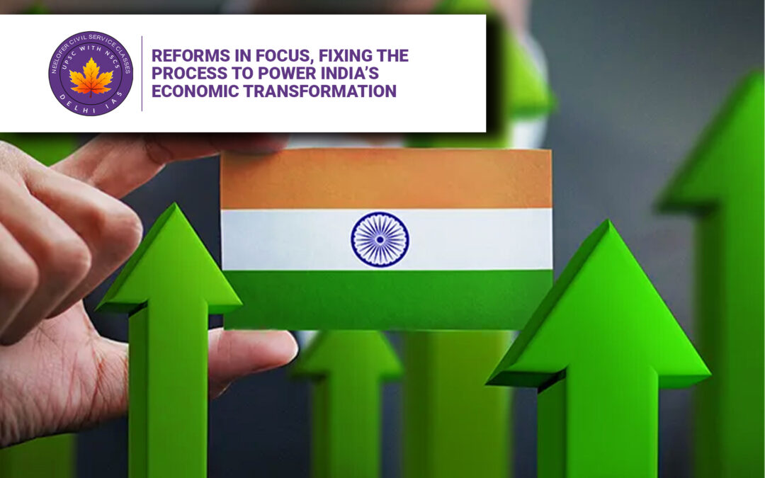 Reforms in Focus, Fixing the Process to Power India’s Economic Transformation