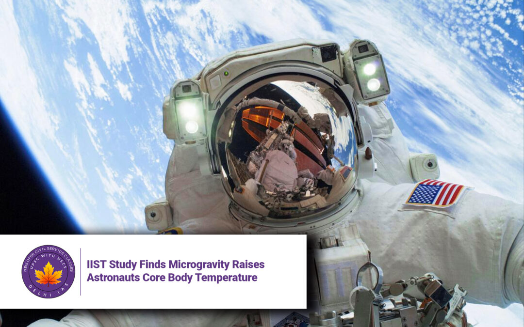 IIST Study Finds Microgravity Raises Astronauts Core Body Temperature