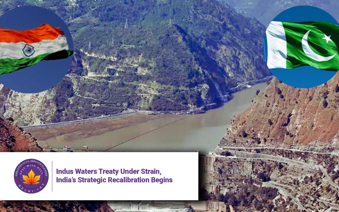 Indus Waters Treaty Under Strain, India’s Strategic Recalibration Begins