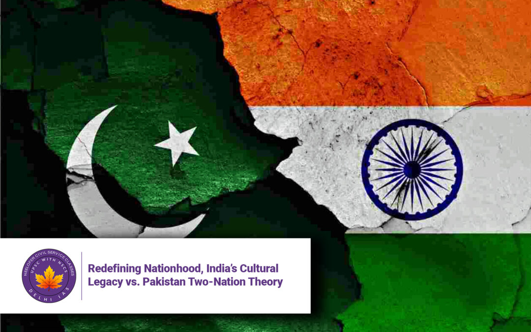 Redefining Nationhood, India’s Cultural Legacy vs. Pakistan Two-Nation Theory