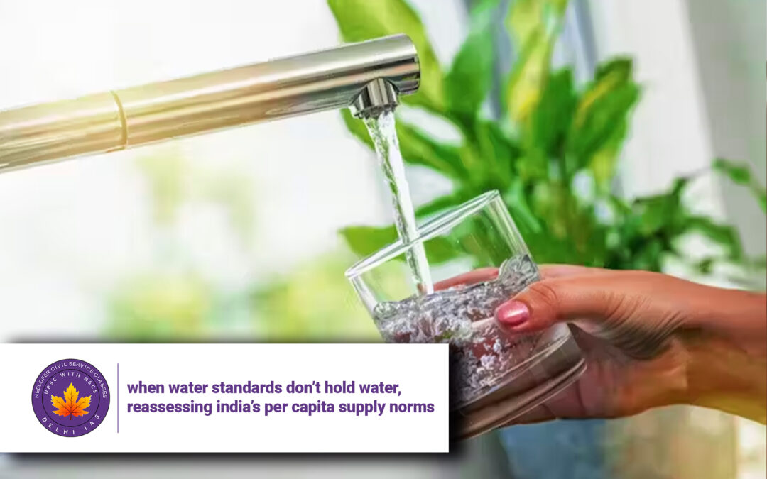 When Water Standards Don’t Hold Water, Reassessing India’s Per Capita Supply Norms
