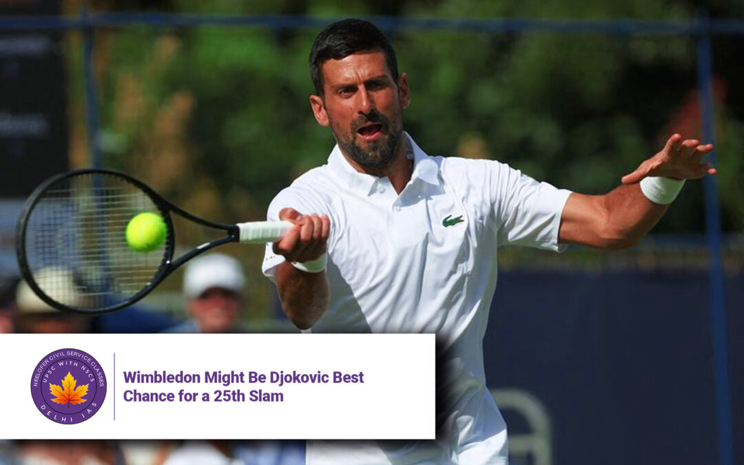Wimbledon Might Be Djokovic Best Chance for a 25th Slam