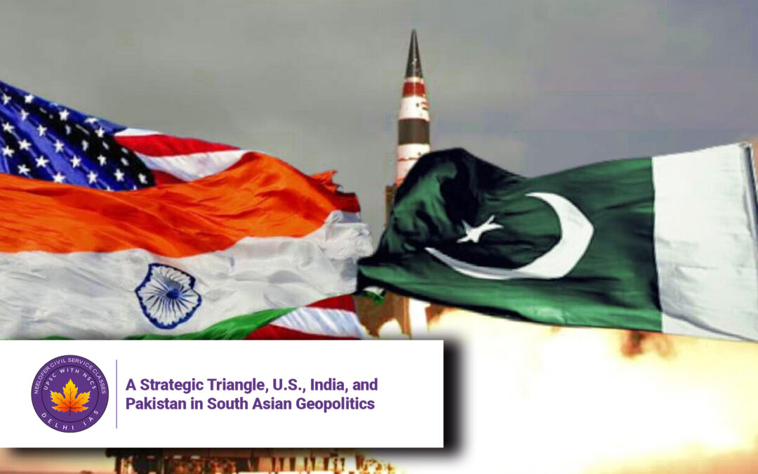 A Strategic Triangle, U.S., India, and Pakistan in South Asian Geopolitics