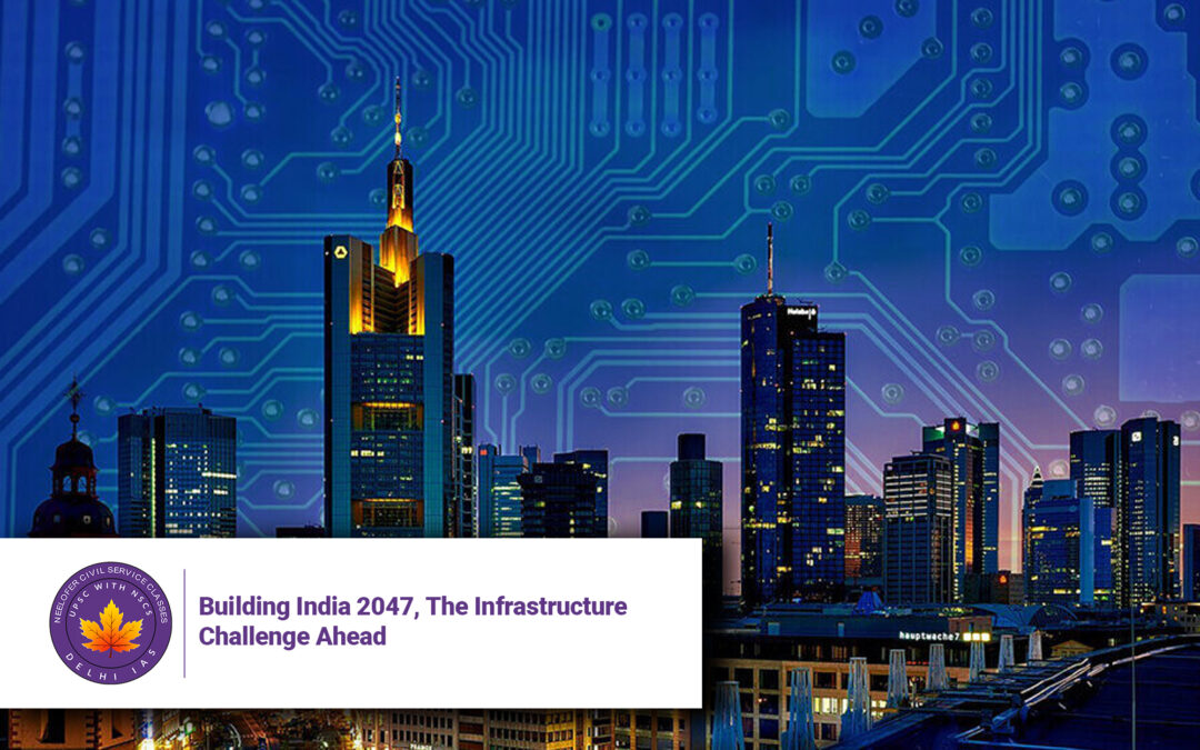 Building India 2047, The Infrastructure Challenge Ahead