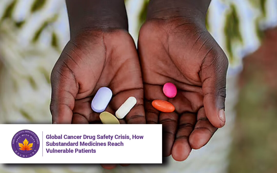 Global Cancer Drug Safety Crisis, How Substandard Medicines Reach Vulnerable Patients