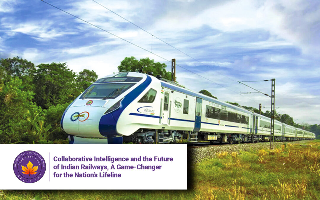 Collaborative Intelligence and the Future of Indian Railways, A Game-Changer for the Nation’s Lifeline