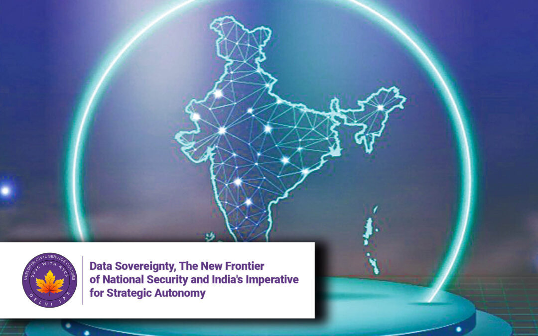 Data Sovereignty, The New Frontier of National Security and India’s Imperative for Strategic Autonomy