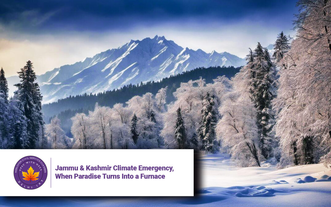 Jammu & Kashmir Climate Emergency, When Paradise Turns Into a Furnace