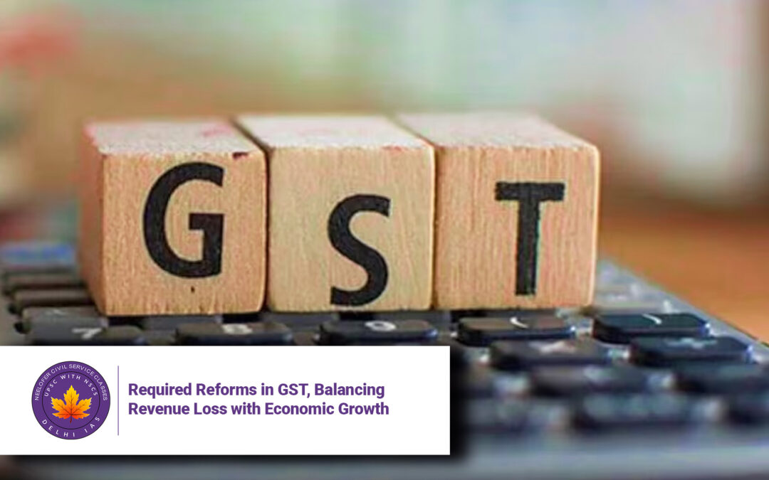 Required Reforms in GST, Balancing Revenue Loss with Economic Growth