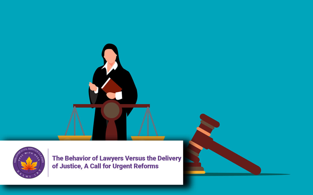 The Behavior of Lawyers Versus the Delivery of Justice, A Call for Urgent Reforms