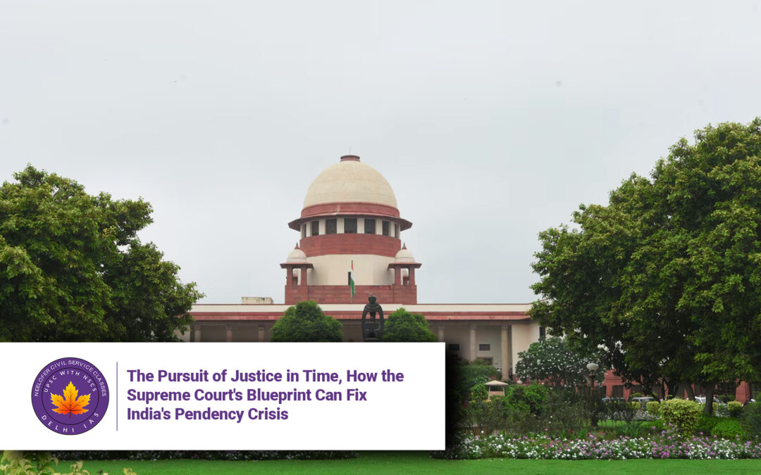 The Pursuit of Justice in Time, How the Supreme Court’s Blueprint Can Fix India’s Pendency Crisis