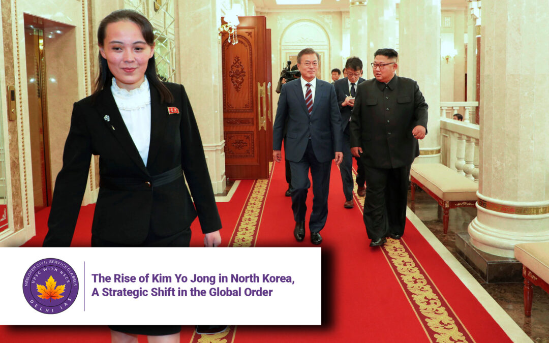 The Rise of Kim Yo Jong in North Korea, A Strategic Shift in the Global Order