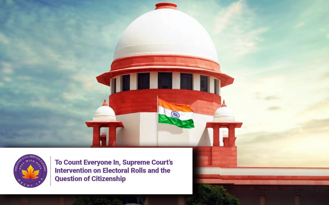 To Count Everyone In, Supreme Court’s Intervention on Electoral Rolls and the Question of Citizenship